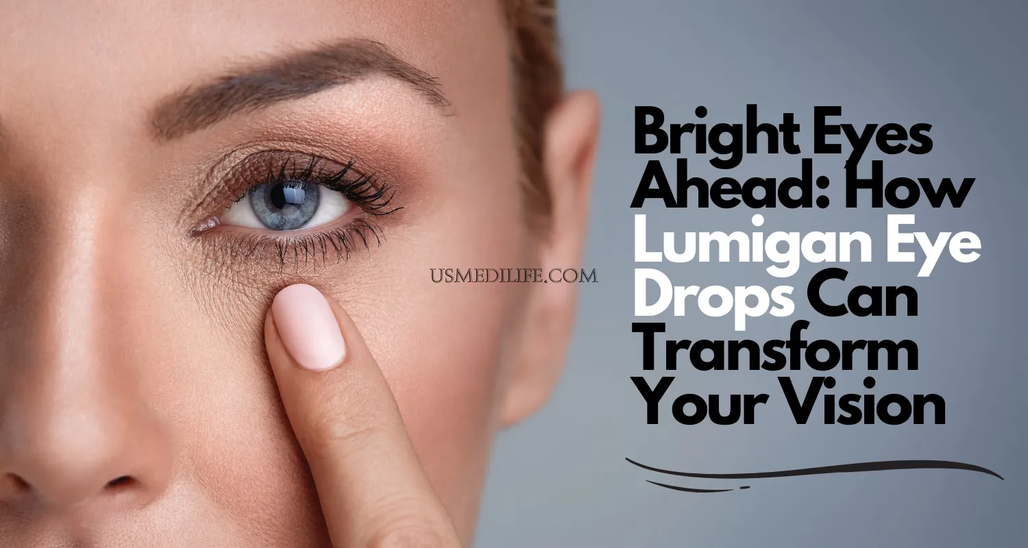 Bright Eyes Ahead: How Lumigan Eye Drops Can Transform Your Vision